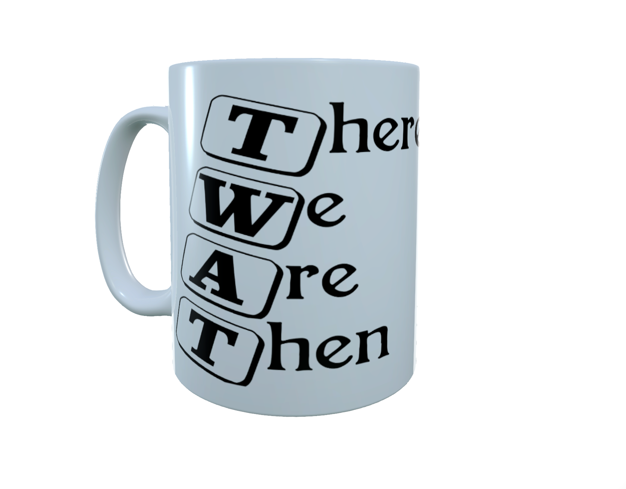 Twat Ceramic Mug, There We Are Then Ceramic Mug, Coffee Mug